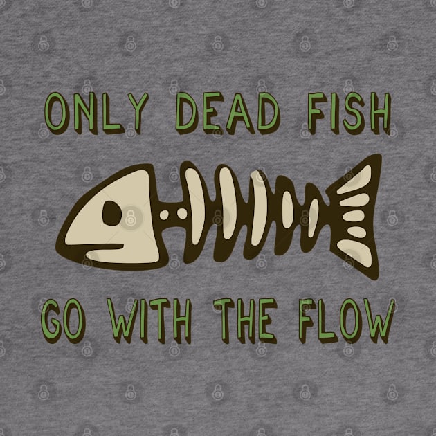 Only Dead Fish Go With The Flow - Aesthetic, Meme by SpaceDogLaika